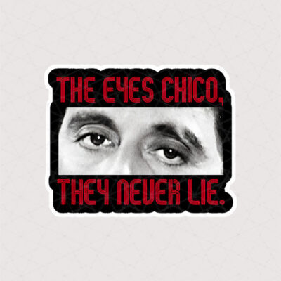 The eyes chico, they never lie