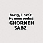 استیکر متن Sorry, I can't, my mom cooked Ghormeh sabz