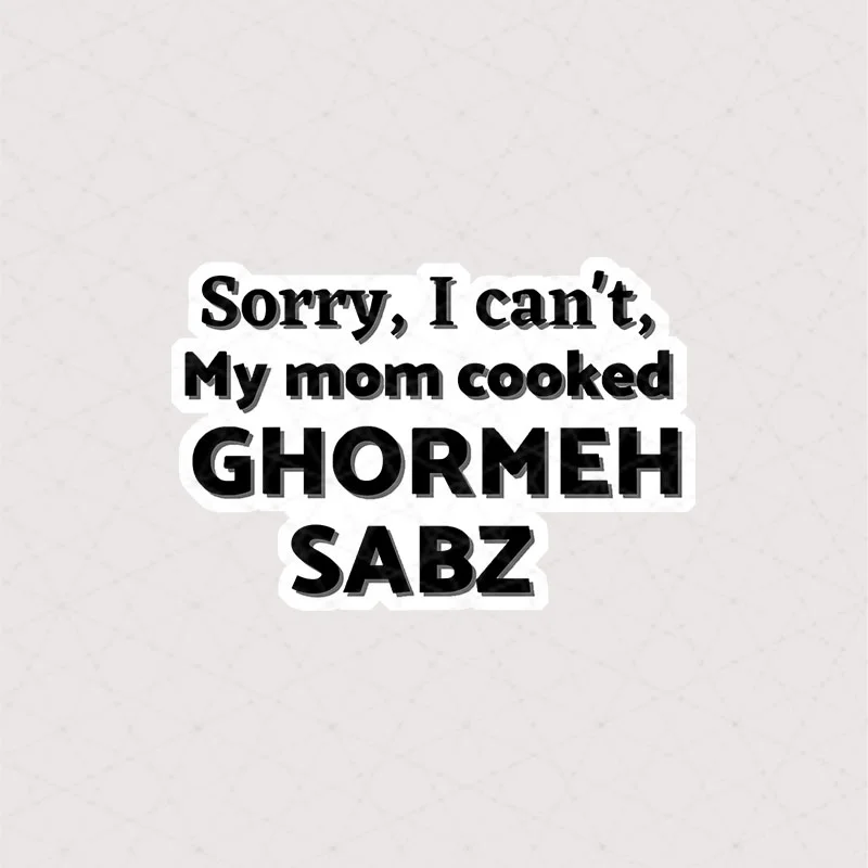 2096 Asli Text استیکر تکست استیکر متن Sorry, I can't, my mom cooked Ghormeh sabz