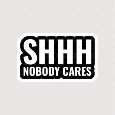 استیکر متن Shhh Nobody Cares